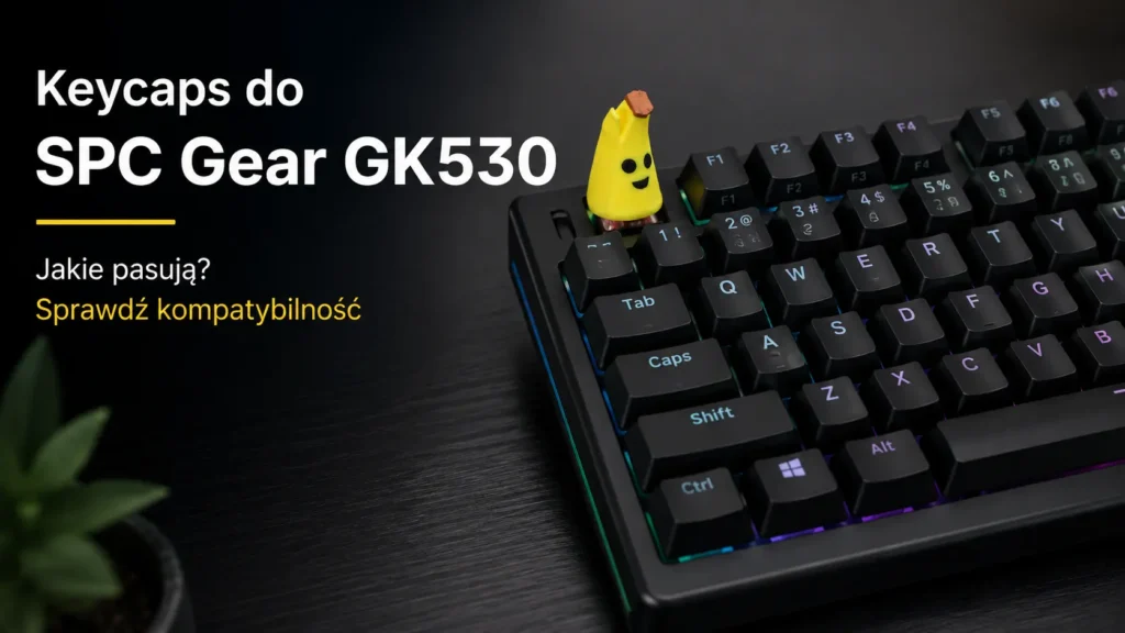 Keycaps do&nbsp;SPC Gear GK530 – kompatybilność bez&nbsp;zgadywania